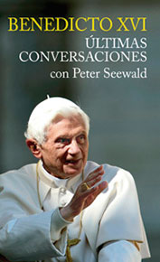 Benedicto XVI. Ultimas conversaciones con Peter Seewalz